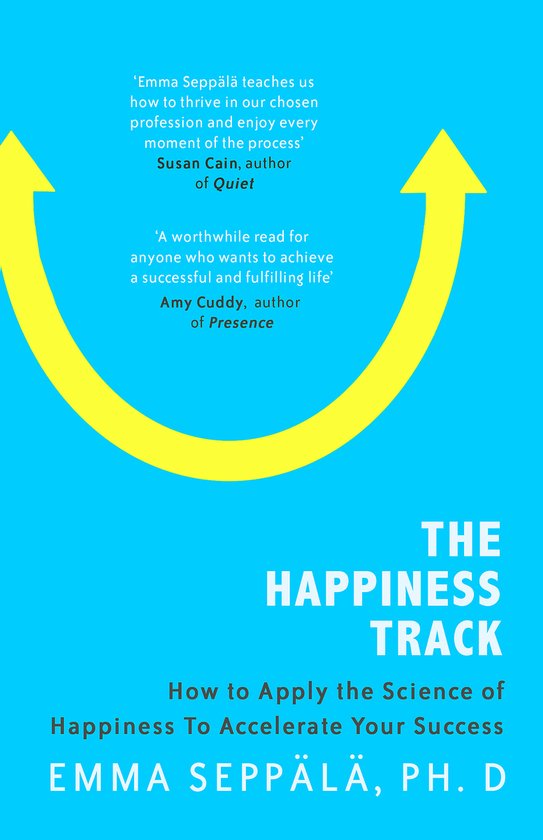 Boekcover 'The Happiness Track' met de tekst 'Hoe de wetenschap van geluk toe te passen om uw succes te versnellen' door Emma Seppälä, Ph. D. op een helderblauwe achtergrond.