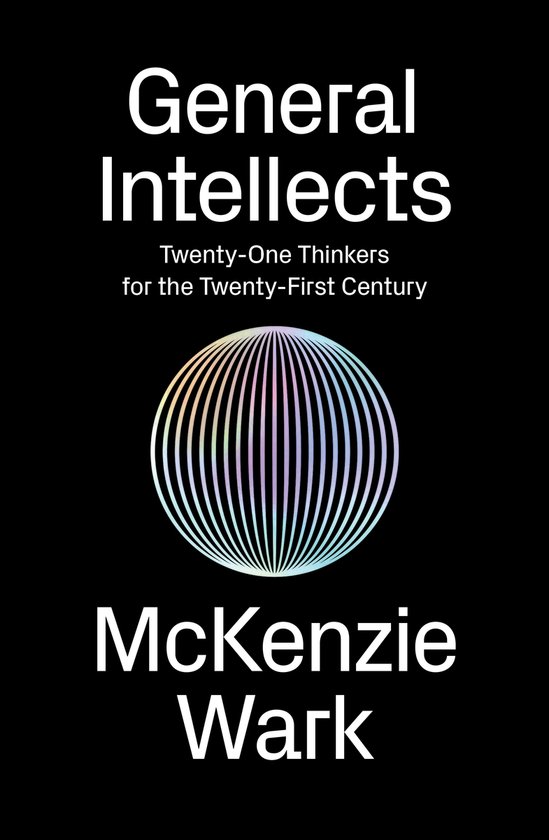 Boekomslag: General Intellects - Twenty-One Thinkers for the Twenty-First Century door McKenzie Wark. Een regenboogkleurige cirkel in het midden.