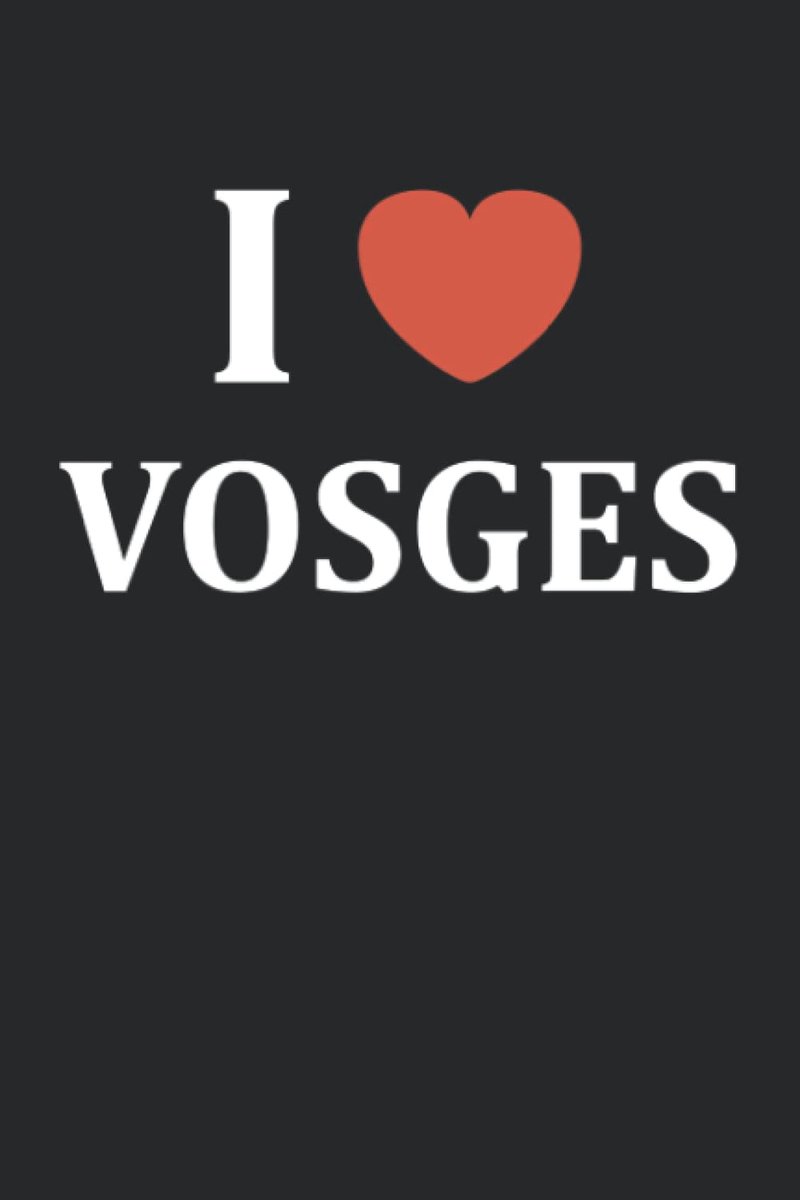i love Vosges: Carnet de notes Vosges - 110 pages lignées - cadeau Vosges ville de france