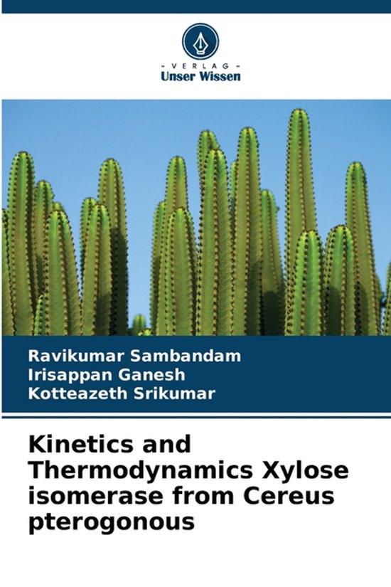 Boekomslag met opgestapelde cactussen en de titel "Kinetics and Thermodynamics Xylose isomerase from Cereus pterogonous".