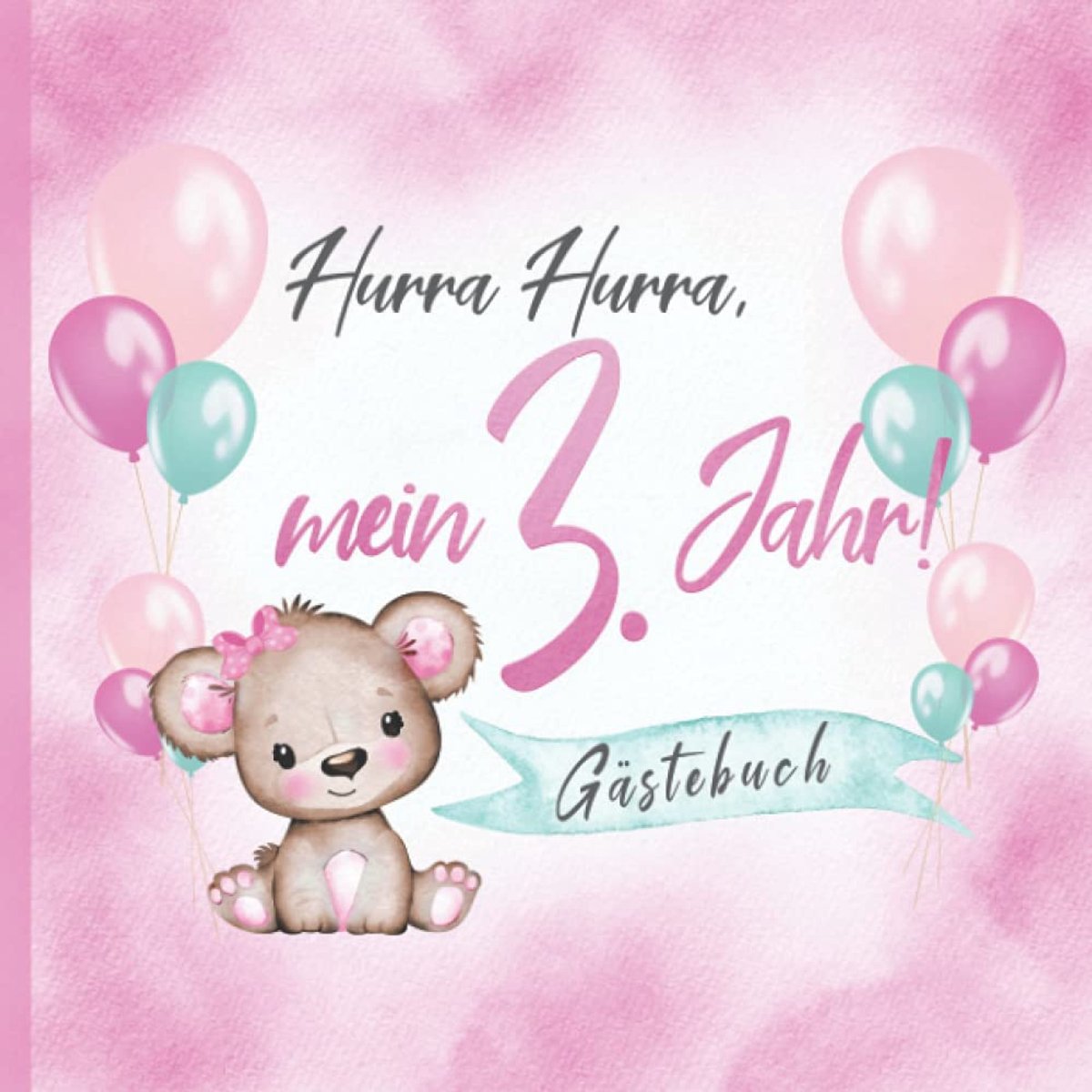 Hurra, mein 3. Jahr! Gästebuch: Erinnerungsbuch & Deko zum Geburtstag für Mädchen in Rosa I Teddy mit Schleife und Ballons I Glückwünsche, Zeichnungen & Fotos I Mitbringsel Kleinkind B-Day