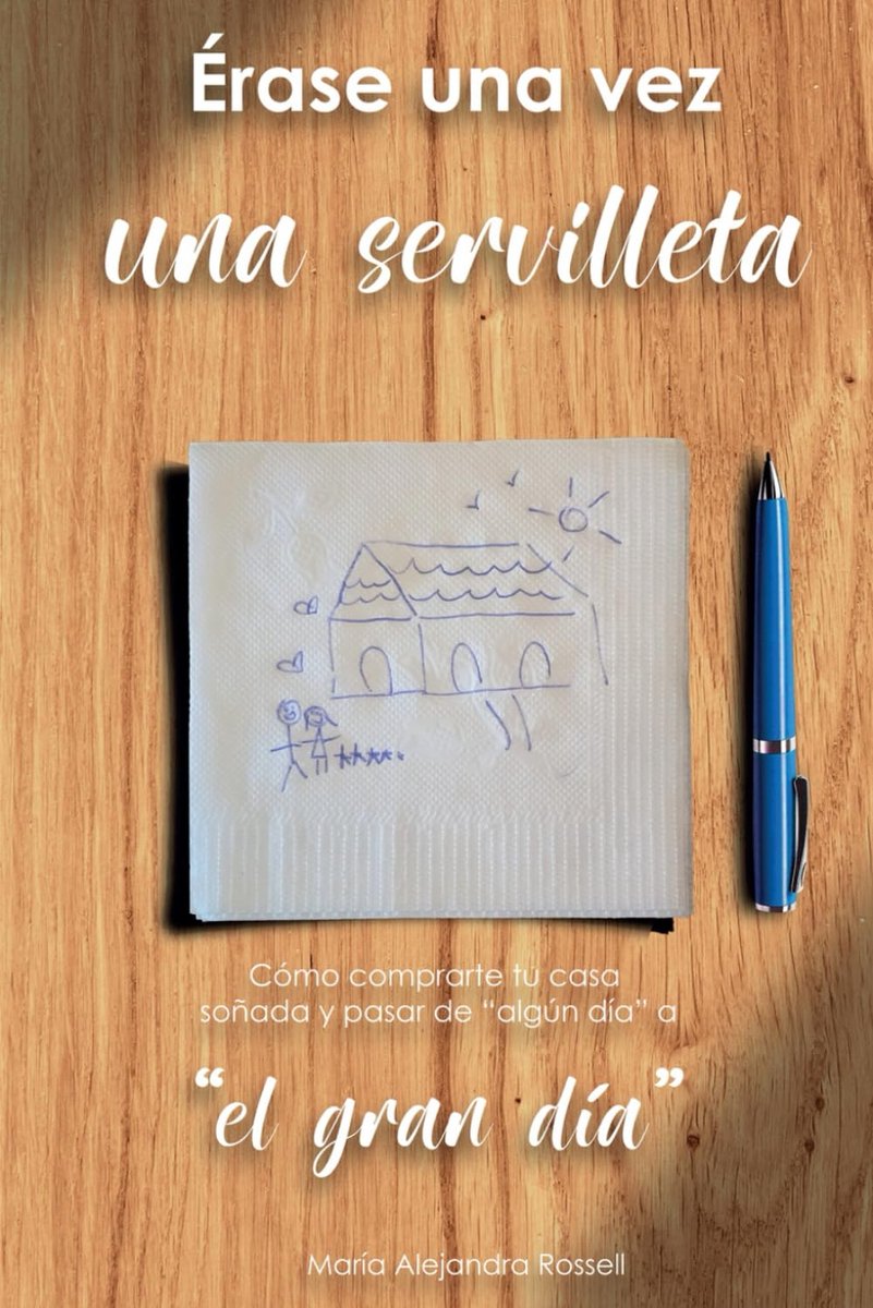 Una vez una servilleta: Cómo comprarte tu casa soñada y pasar de "algún día" a "el gran día"