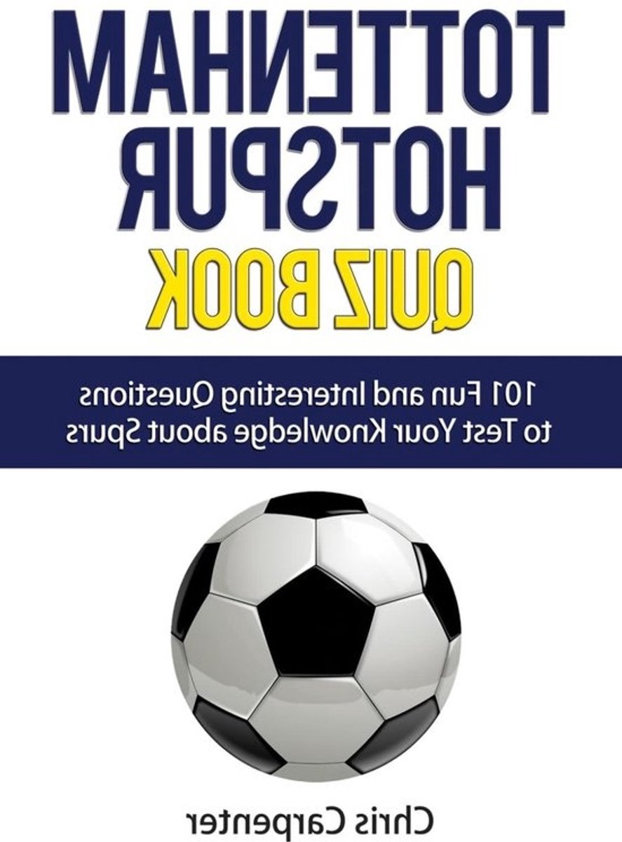 Tottenham Quiz Boek - Voetbal Vragenboek Spurs - Kennis Testen - 101 Meerkeuze Vragen - 44 pagina's - Niet gespecificeerd