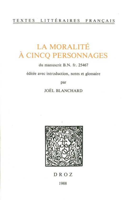 Textes littéraires français - La Moralité à cincq personnages. Du manuscrit B.N. fr. 25467