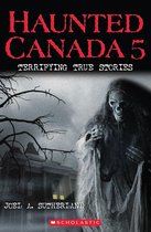 Haunted Canada 5 - Haunted Canada 5: Terrifying True Stories