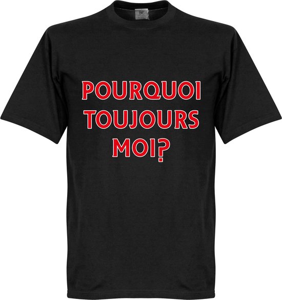 Pourquoi Toujours Moi? (Why Alway Me) T-Shirt - XXXL