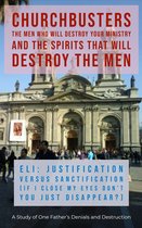 ChurchBusters - The Men Who Will Destroy Your Ministry and The Spirits That Will Destroy the Men 7 - Eli: Justification versus Sanctification (If I Close My Eyes Don't You Just Disappear?) - A Study of One Father's Denials and Destruction