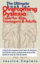 The Ultimate Book for Overcoming Dyslexia - Tools for Kids, Teenagers & Adults