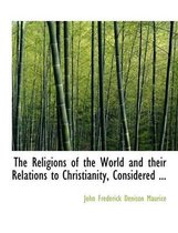 The Religions of the World and Their Relations to Christianity, Considered ...