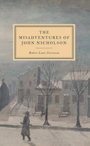 The Works of Robert Louis Stevenson - The Misadventures of John Nicholson