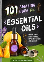 A 101 Amazing Uses Book - 101 Amazing Uses for Essential Oils