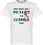 Not Only Am I Perfect, I'm Italian Too! T-Shirt - 3XL