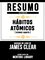 Resumo Estendido: Hábitos Atômicos (Atomic Habits) - Baseado No Livro De James Clear - Mentors Library
