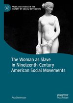 Palgrave Studies in the History of Social Movements - The Woman as Slave in Nineteenth-Century American Social Movements