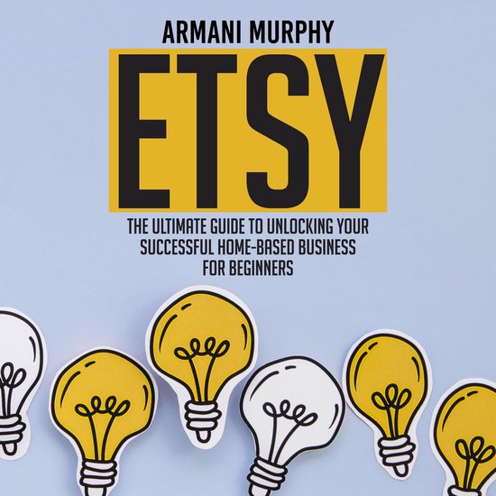 Etsy: The Ultimate Guide to Unlocking Your Successful Home-B ... - cover