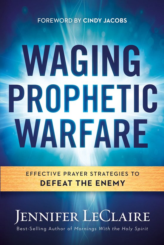 Boek "Waging Prophetic Warfare" door Jennifer LeClaire. Met de ondertitel "Effective Prayer Strategies to Defeat the Enemy".