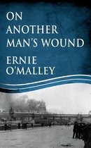 On Another Man's Wound: Ernie O'Malley and Ireland's War for Independence