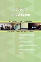 Production Infrastructure A Complete Guide - 2019 Edition