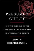 Presumed Guilty: How the Supreme Court Empowered the Police and Subverted Civil Rights