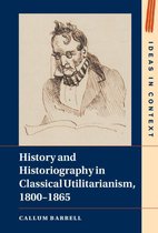 Ideas in Context 136 - History and Historiography in Classical Utilitarianism, 1800–1865