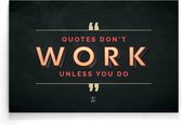 Walljar - Quotes don't work unless you do - Muurdecoratie - Poster