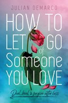 How to Let Go Of Someone You Love
