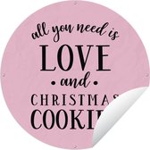 Tuincirkel Spreuken - All you need is love and Christmas cookies - Quotes - 120x120 cm - Ronde Tuinposter - Buiten XXL / Groot formaat!