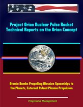 Project Orion Nuclear Pulse Rocket, Technical Reports on the Orion Concept, Atomic Bombs Propelling Massive Spaceships to the Planets, External Pulsed Plasma Propulsion