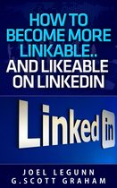 How to Become More Linkable… …and Likeable on LinkedIn