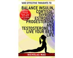 1650 Effective Thoughts to Balance Insulin, Cortisol, Thyroid, Estrogen, Progesterone and Testosterone to Live Your Best Life