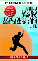 871 Positive Triggers to Build Lasting Habits, Face Your Fears and Change Your Life