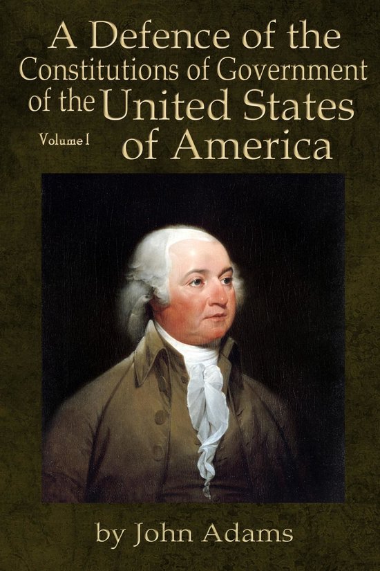 A Defence of the Constitutions of Government of the United S ... - cover