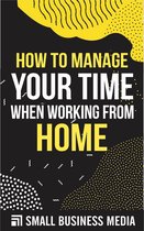 How To Manage Your Time When Working From Home