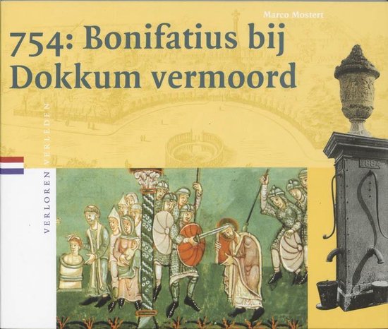 Verloren verleden 7 - 754: Bonifatius bij Dokkum vermoord - M. Mostert | Do-index.org