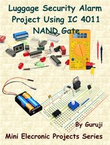 Mini Electronic Projects Series 43 - Luggage Security Alarm Project Using IC 4011 NAND Gate