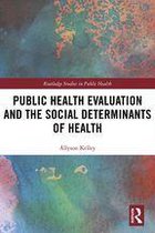 Routledge Studies in Public Health - Public Health Evaluation and the Social Determinants of Health