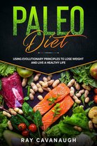 Paleo Diet. Using Evolutionary Principles to Lose Weight and Live a Healthy Life