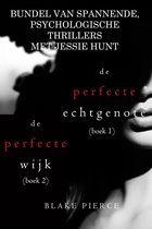 Een Jessie Hunt Psychologische Thriller 1 - Bundel van spannende, psychologische thrillers met Jessie Hunt: De Perfecte Echtgenote (#1) en De Perfecte Wijk (#2)