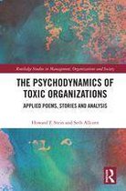 Routledge Studies in Management, Organizations and Society - The Psychodynamics of Toxic Organizations