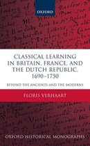 Oxford Historical Monographs - Classical Learning in Britain, France, and the Dutch Republic, 1690-1750