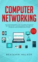 Computer Networking: The Complete Beginner's Guide to Learning the Basics of Network Security, Computer Architecture, Wireless Technology and Communications Systems (Including Cisco, CCENT, and CCNA)