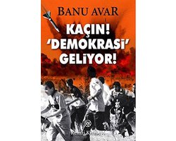 Kaçın! Demokrasi Geliyor!