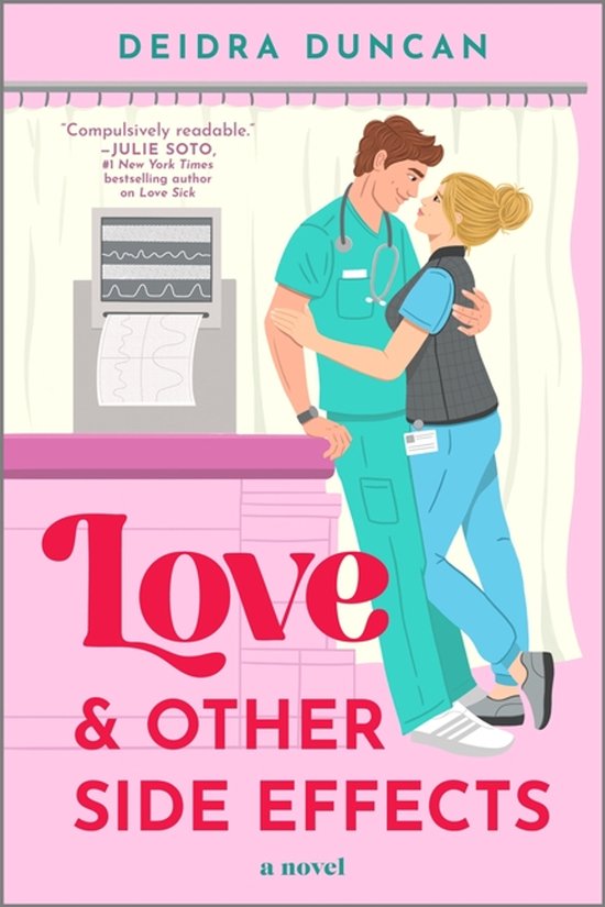 Boekcover met de titel 'Love & Other Side Effects'. Een mannelijke en vrouwelijke verpleegkundige omhelzen elkaar. Tekst zegt: 'Compulsively readable. - JULIE SOTO'.