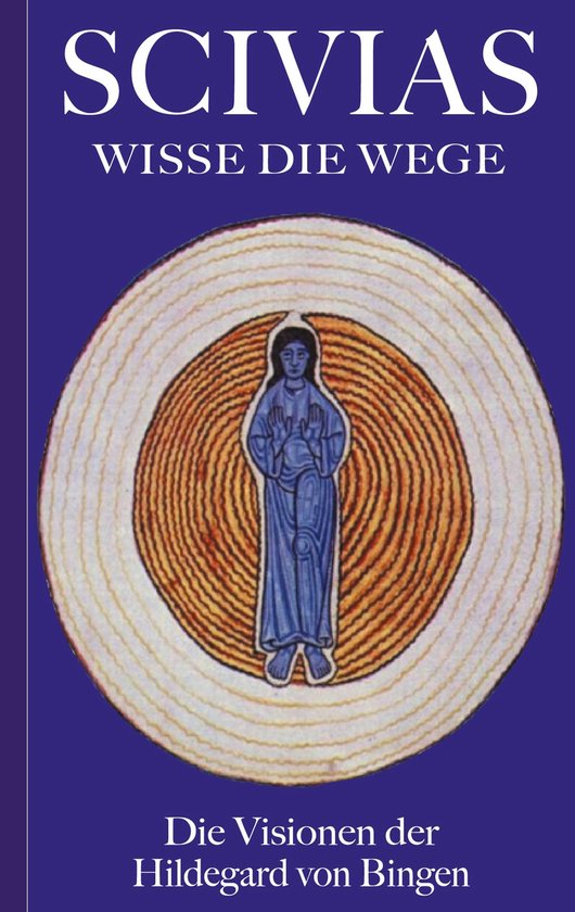 Scivias - Wisse die Wege: Die Visionen der Hildegard von Bin ... - cover