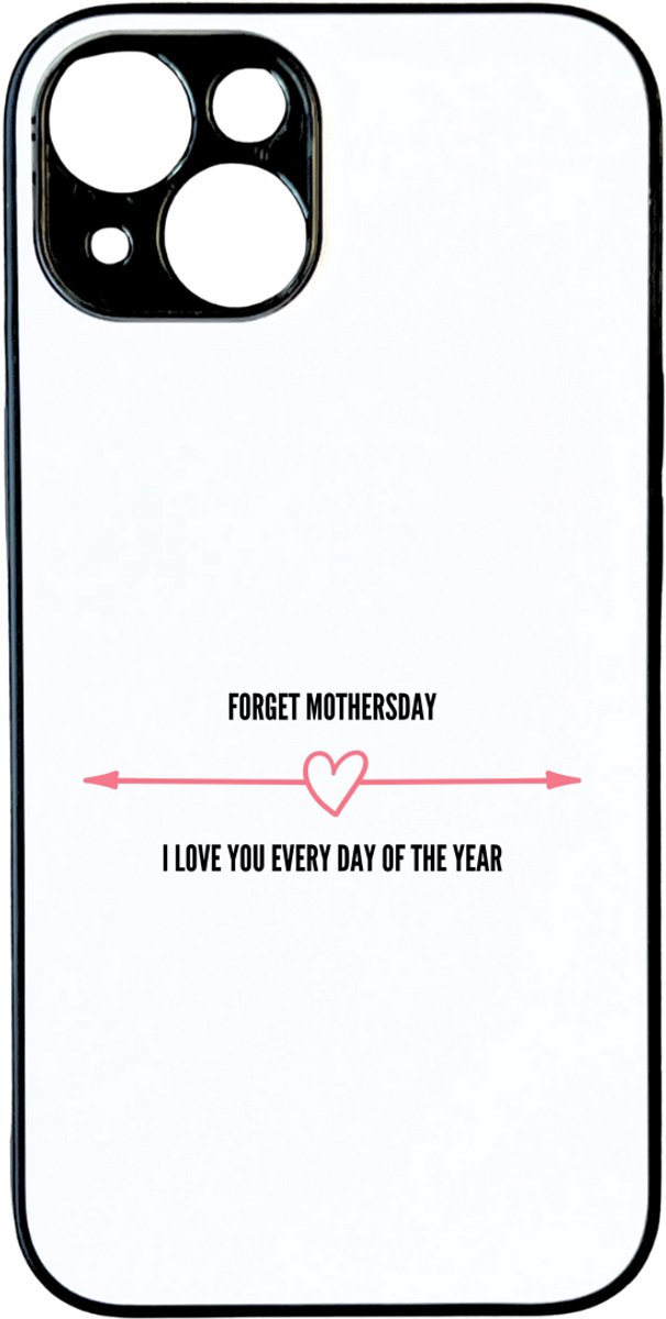 Hacebo® - forget mothersday I love you every day of the year telefoonhoesje - Mama - elke dag houden van je moeder - telefoonhoesjes - liefste moeder - verjaardag - cadeau - kado - bedankje - geschenk - hoesje geschikt voor iPhone 14