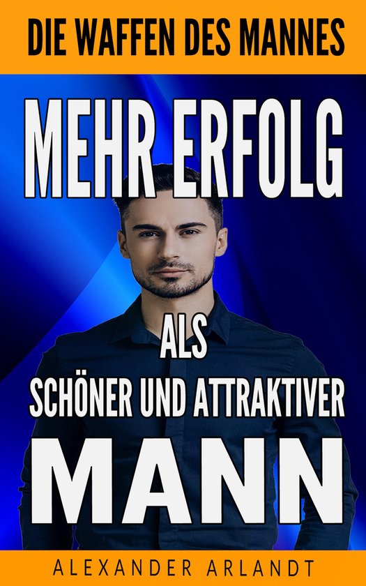 Mehr Erfolg als schöner und attraktiver Mann - cover
