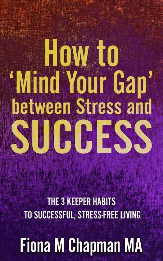 How to 'Mind Your Gap' between Stress and Success - cover
