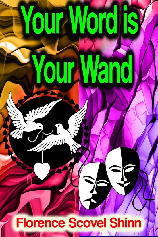 Couverture de livre avec le texte "Your Word is Your Wand" par Florence Scovel Shinn. Fond abstrait orange, rose, violet et bleu. Symboles: deux colombes avec un cœur, masques de théâtre.
