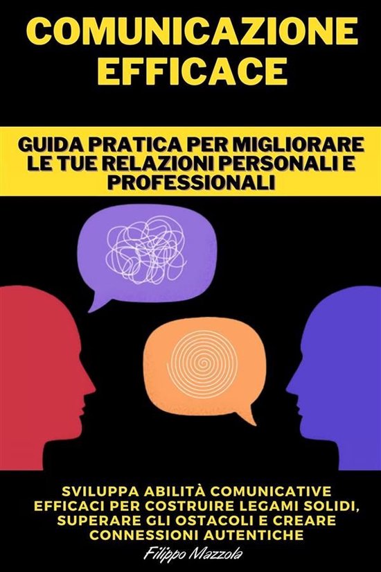 Comunicazione Efficace - Guida pratica per migliorare le tue ... - cover