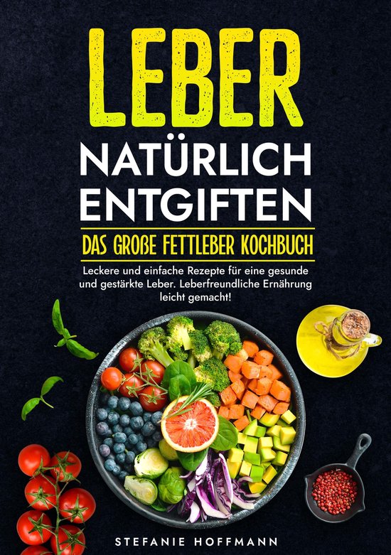 Leber natürlich entgiften - Das große Fettleber Kochbuch - cover